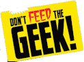 Don't Feed the Geek!